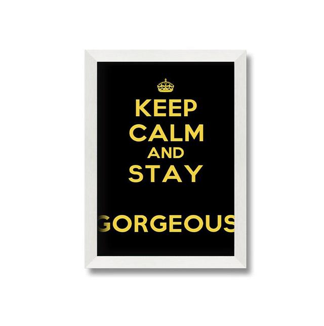 Keep Calm Gorgeous Framed Print Wall Art Maturi Size: 42cm H x 29.7cm W x 10cm D on Productcaster.