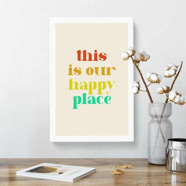 This Is Our Happy Place - Wrapped Canvas Typography East Urban Home Size: 60cm H x 40cm W x 3cm D on Productcaster.