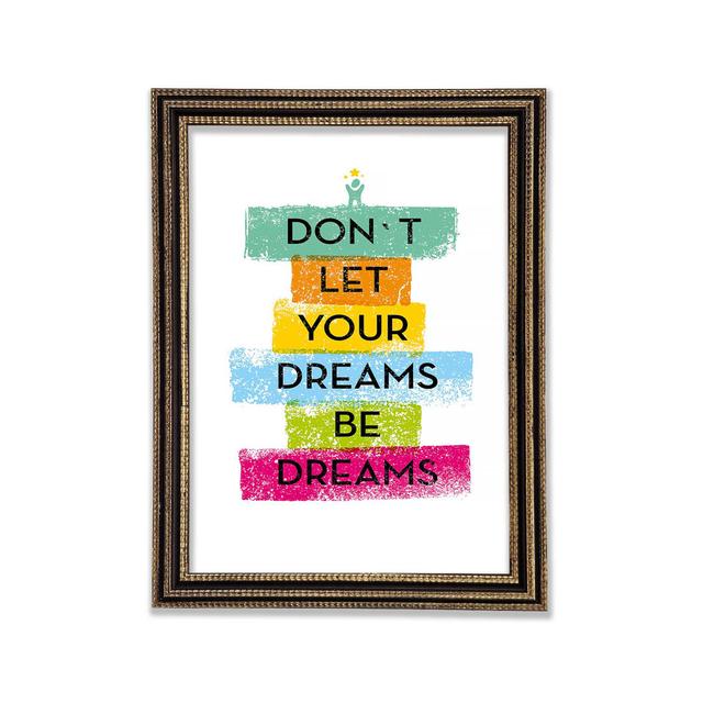 Don't Let Your Dreams Be Dreams Framed Print Wall Art Happy Larry Size: 118.9cm H x 84.1cm W x 3cm D, Format: Black Framed Paper on Productcaster.