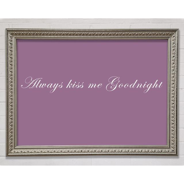 Love Quote Always Kiss Me Goodnight Framed Print Happy Larry Size: 100.1cm H x 141.4cm W, Colour: Dusty Pink on Productcaster.