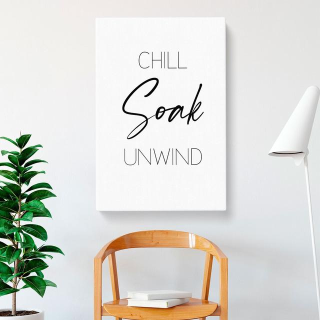 Chill Soak Unwind V2 - Wrapped Canvas Typography East Urban Home Size: 76cm H x 50cm W x 3cm D on Productcaster.