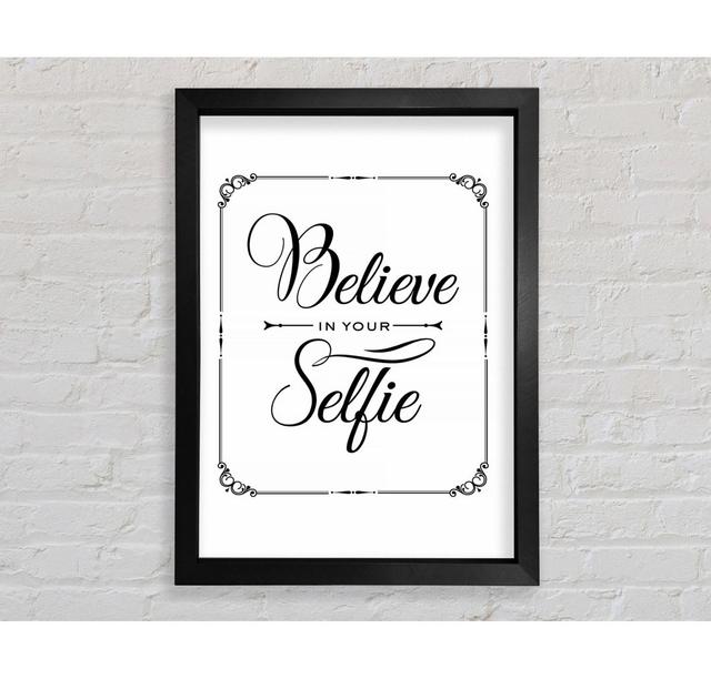 Believe In Your Selfie Framed Print Wall Art Happy Larry Size: 84.1cm H x 59.7cm W x 3.4cm D, Format: Black Framed Paper on Productcaster.