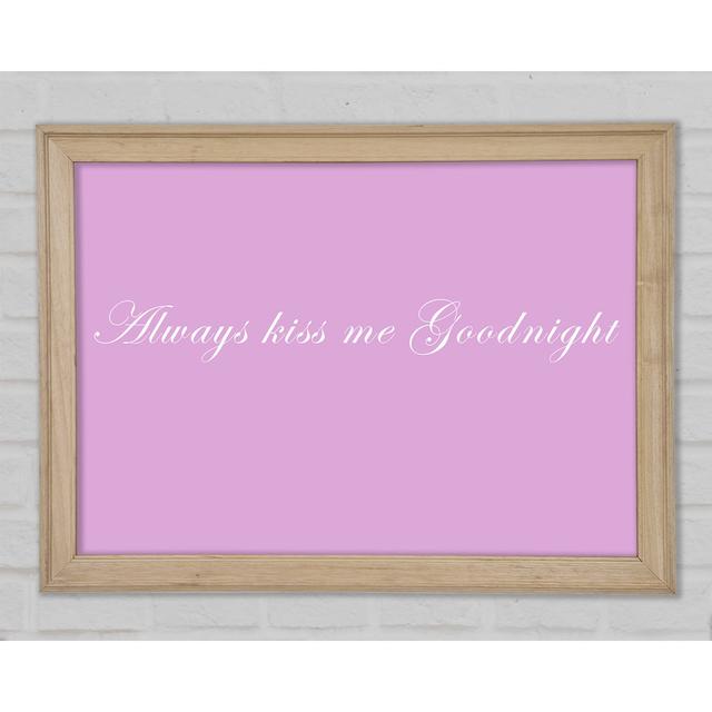 Love Quote Always Kiss Me Goodnight Pink Framed Print Happy Larry Größe: 42 cm H x 59,7 cm B x 1,5 cm T on Productcaster.