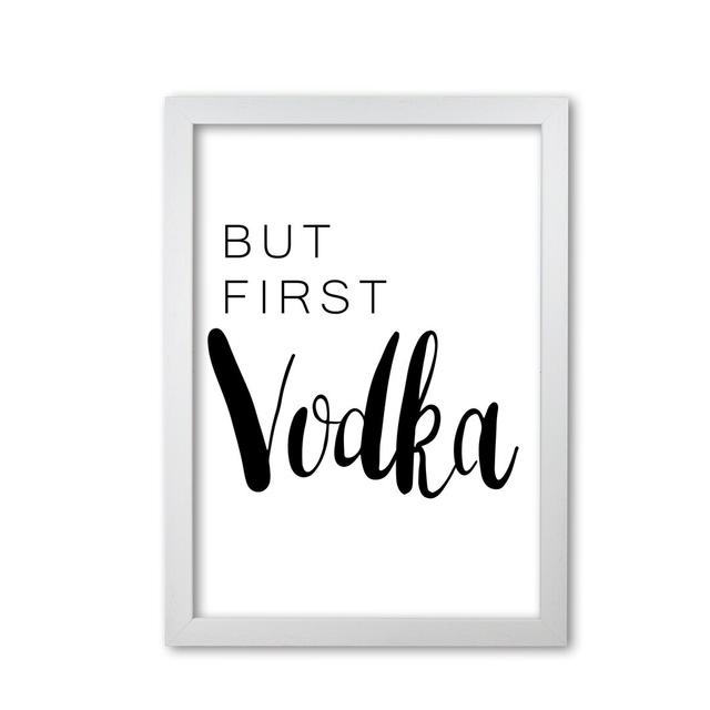 But First Vodka - Print East Urban Home Format: White Grain Frame, Size: 60 cm H x 42 cm W x 5 cm D on Productcaster.