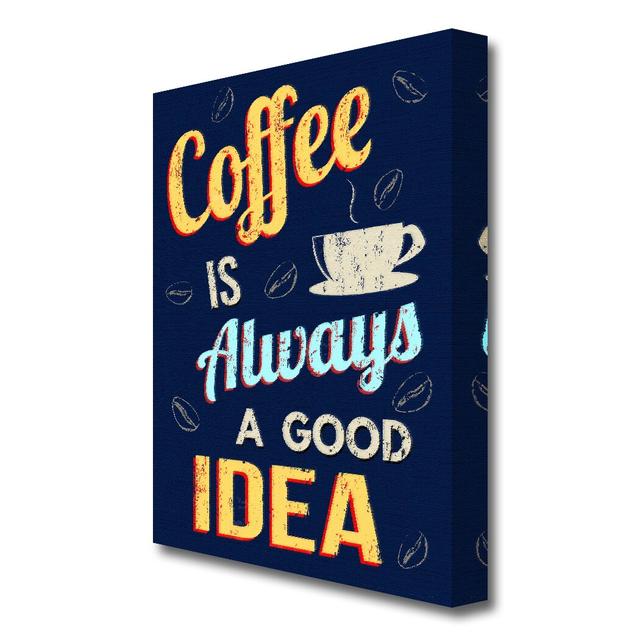 Coffee is Always a Good Idea Kitchen - Wrapped Canvas Typography Print East Urban Home Size: 142.2 cm H x 101.6 cm W on Productcaster.