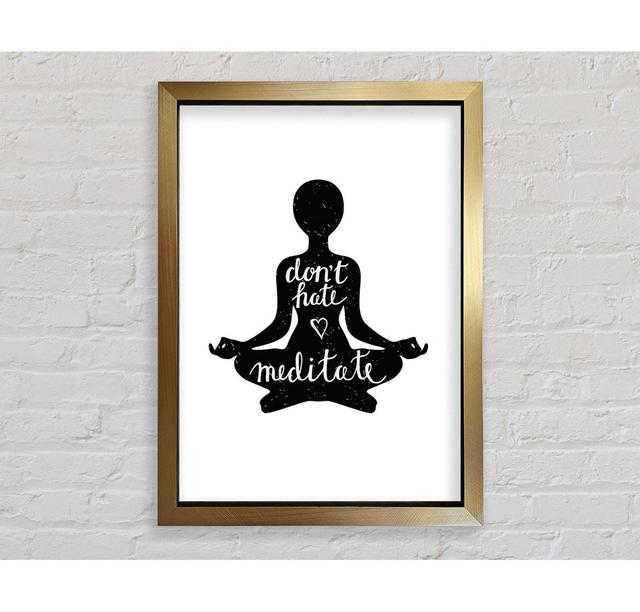 Don't Hate Meditate - Single Picture Frame Art Prints Bright Star Size: 59.7cm H x 42cm W x 3.4cm D on Productcaster.