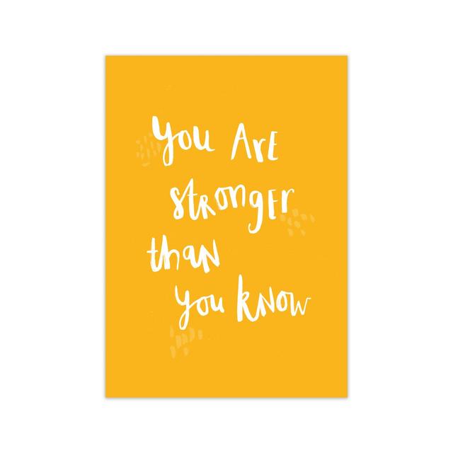 You Are Stronger Than You Know by Laura Irwin - Picture Frame Graphic Art Print on Paper Happy Larry Frame Option: No Framed, Size: 29.7cm H x 21cm W on Productcaster.