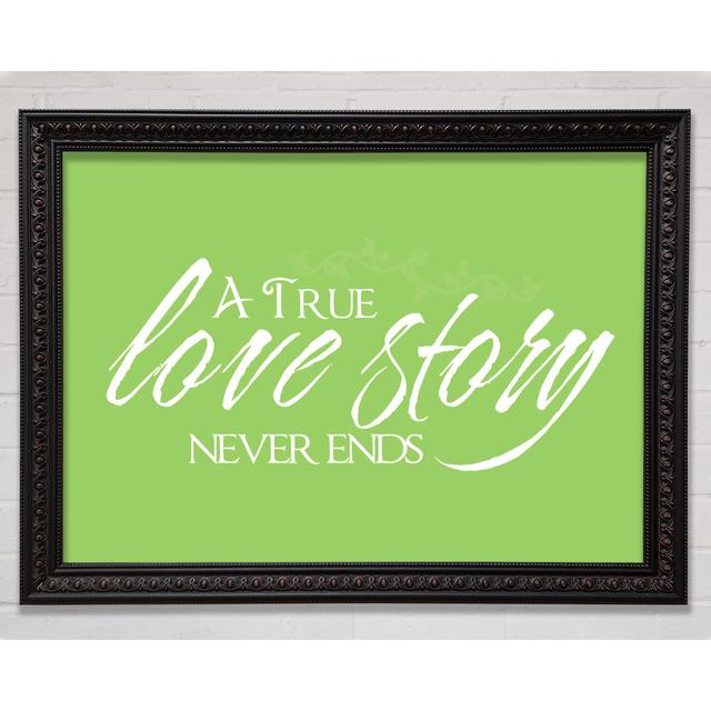 Love Quote A True Love Story Never Ends Lime Green Framed Print Bright Star Size: 29.7cm H x 42cm W on Productcaster.