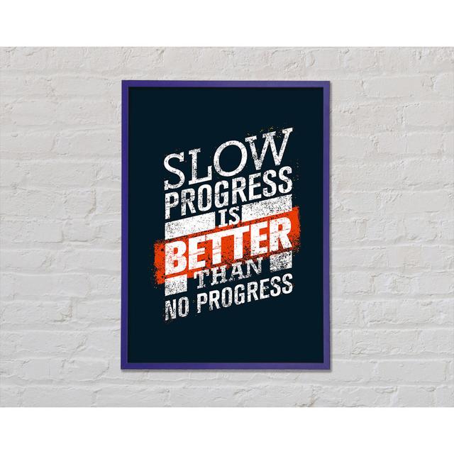 Slow Progress Is Better Than 2 - Single Picture Frame Art Prints Happy Larry Size: 59.7cm H x 42cm W x 2cm D on Productcaster.