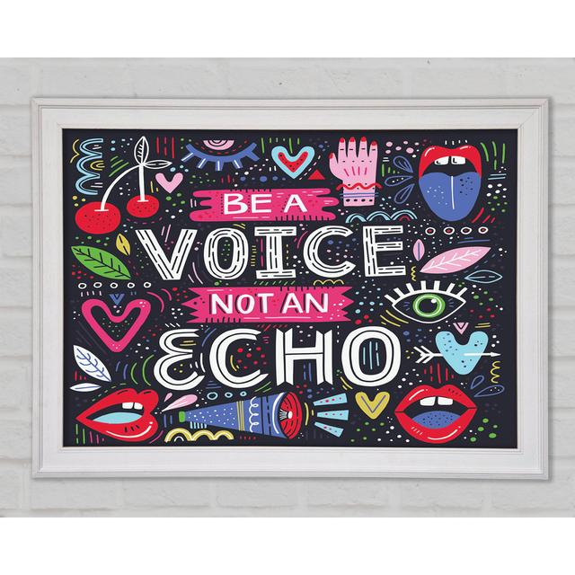 Be A Voice Not An Echo Framed Print Rosalind Wheeler Size: 21cm H x 29.7cm W x 1.5cm D on Productcaster.