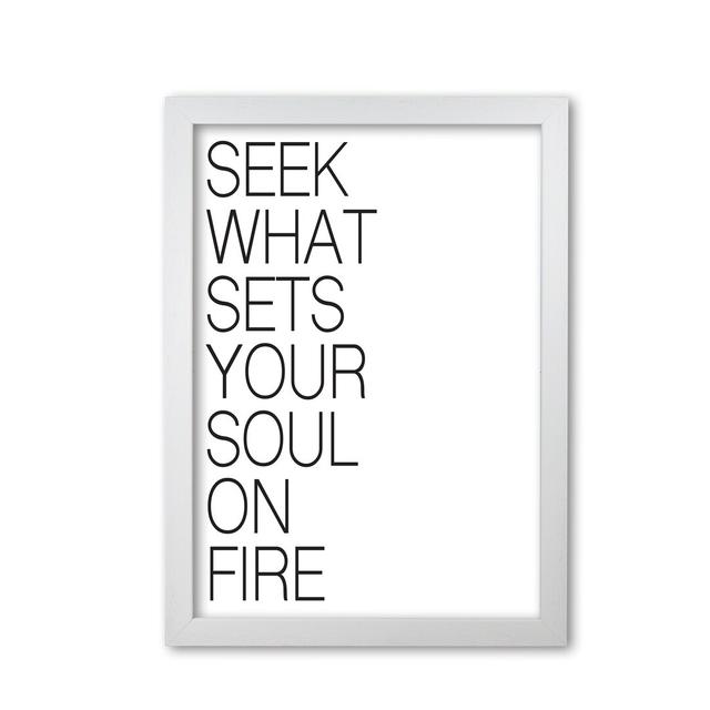 Seek What Sets Your Soul on Fire - Typography Print on Paper East Urban Home Format: White Grain Frame, Size: 85 cm H x 60 cm W x 5 cm D on Productcaster.