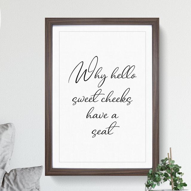 Why Hello Sweet Cheeks - Picture Frame Typography on MDF East Urban Home Frame Option: Walnut, Size: 36cm H x 27cm W x 2cm D on Productcaster.