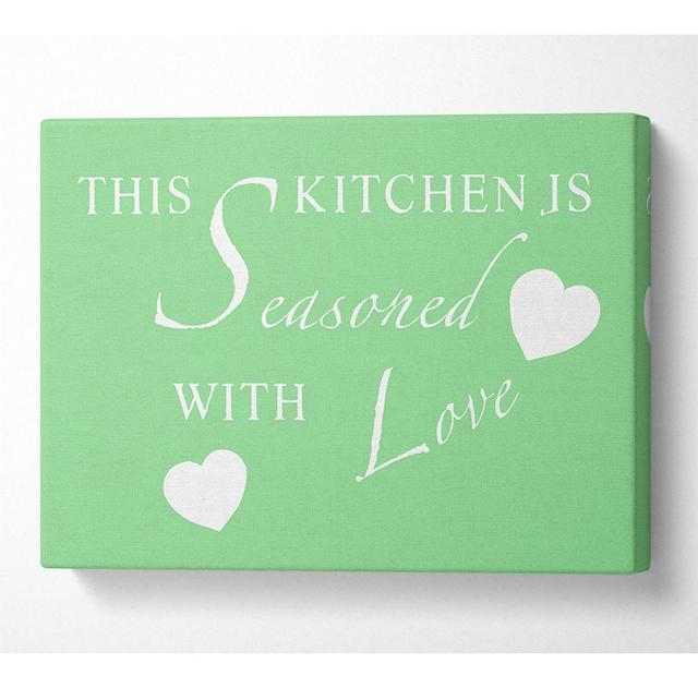 Kitchen Quote This Kitchen Is Seasoned With Love Green - Print Happy Larry Size: 50.8cm H x 81.3cm W x 10cm D on Productcaster.