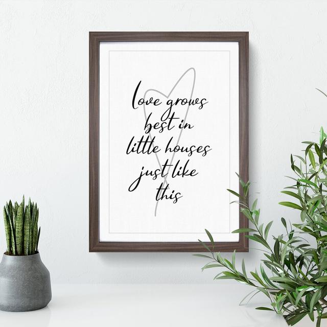 Love Grows Best in Little Houses Just Like This - Picture Frame Typography East Urban Home Frame Option: Walnut Framed, Size: 48cm H x 36cm W x 2cm D on Productcaster.