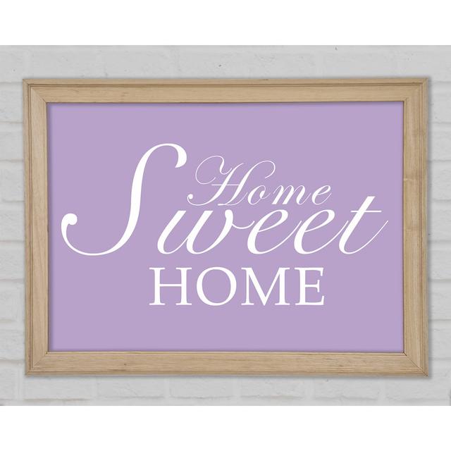 Home Quote Home Sweet Home Lilac Framed Print Happy Larry Size: 84.1cm H x 118.9cm W x 1.5cm D on Productcaster.