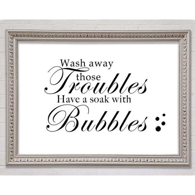 Bathroom Quote Wash Away Those Troubles Bubbles Green - Print Bright Star Colour: White, Size: 29.7cm H x 42cm W on Productcaster.