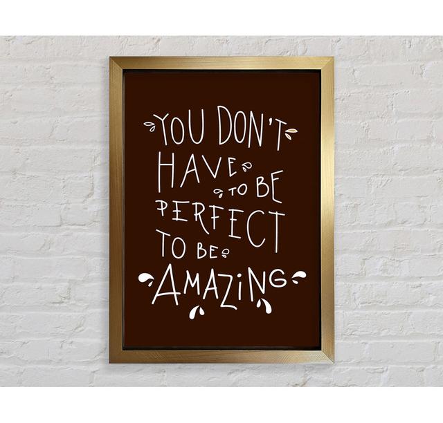 You Don't Have To Be Perfect - Single Picture Frame Art Prints Bright Star Size: 118.9cm H x 84.1cm W x 3.4cm D on Productcaster.