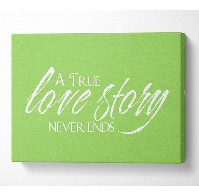 Love Quote A True Love Story Never Ends Lime Green - Print Happy Larry Size: 66cm H x 106.6cm W x 10cm D on Productcaster.