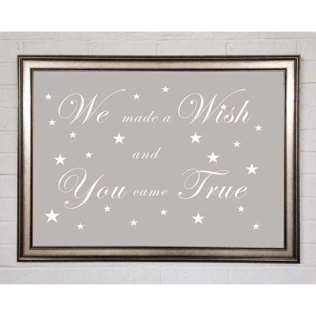 Nursery Quote We Made a Wish and You Came True Beige - Single Picture Frame Art Prints Happy Larry Size: 29.7cm H x 42cm W x 1.5cm D on Productcaster.