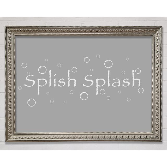 Bathroom Quote Splish Splash Bathroom Framed Print Happy Larry Size: 59.1cm H x 84.1cm W, Colour: Grey/Silver on Productcaster.