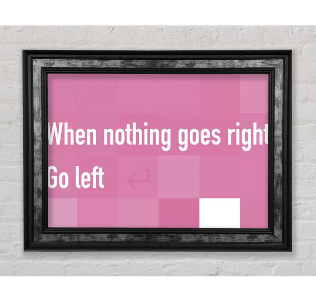 Funny Quote When Nothing Goes Right - Single Picture Frame Typography Bright Star Colour: Pink, Size: 59.7cm H x 84.1cm W x 8cm D on Productcaster.