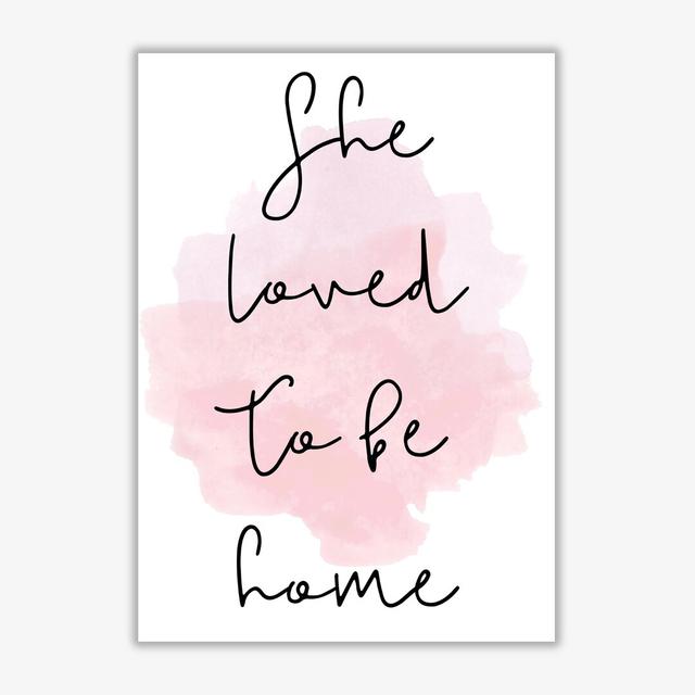 She Loved To Be Home - Typography Art East Urban Home Size: 60 cm H x 42 cm W x 1 cm D, Format: No Frame on Productcaster.