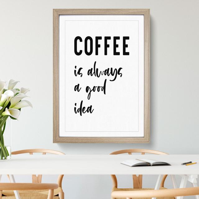 Coffee Is Always a Good Idea - Picture Frame Typography East Urban Home Size: 36cm H x 27cm W x 2cm D, Frame Option: Oak on Productcaster.