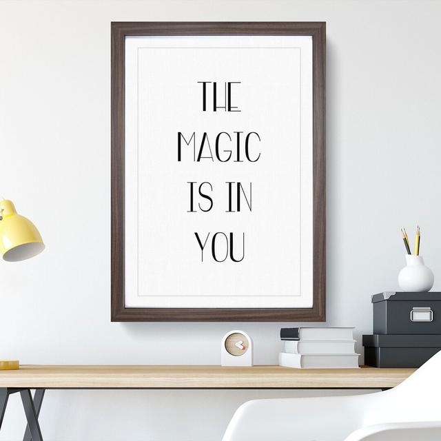 The Magic Is in You - Picture Frame Typography East Urban Home Size: 48cm H x 36cm W x 2cm D, Frame Option: Walnut Framed on Productcaster.