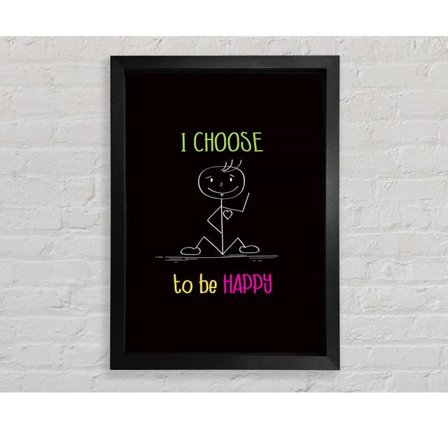 I Choose To Be Happy Gerahmter Druck Happy Larry Größe: 118,9 cm H x 81,4 cm B x 3,4 cm T on Productcaster.