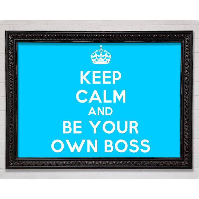 Keep Calm Be Your Own Boss - Single Picture Frame Art Prints Bright Star Size: 59.7cm H x 84.1cm W on Productcaster.