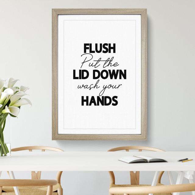 Flush Put the Lid down Wash Your Hands V2 - Picture Frame Typography East Urban Home Size: 65cm H x 48cm W x 2cm D, Frame Option: Oak Framed on Productcaster.