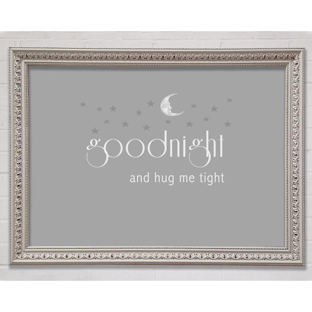 Boys Room Quote Good Night And Hug Me Tight Grey White Framed Print Happy Larry Size: 42cm H x 59.7cm W x 3cm D on Productcaster.