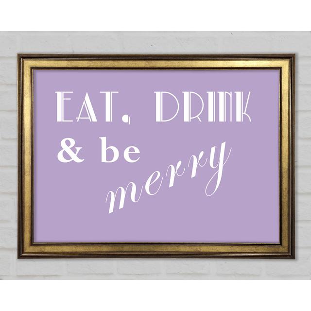 Kitchen Quote Eat Drink N Be Merry Framed Print Happy Larry Size: 42cm H x 59.7cm W x 1.5cm D, Colour: Lilac on Productcaster.