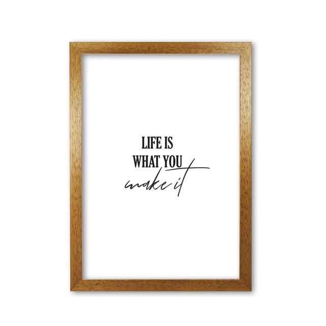 Life Is What You Make It - Print East Urban Home Format: Honey Oak Frame, Size: 85 cm H x 60 cm W x 5 cm D on Productcaster.