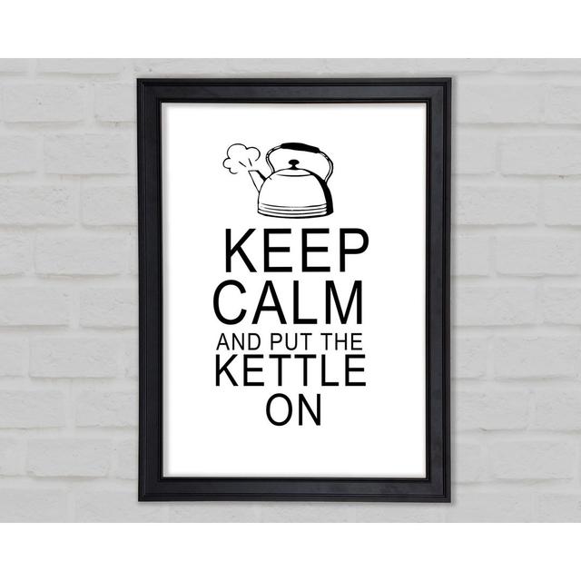 Küche Zitat Keep Calm And Put The Kettle On White Framed Print 10281 Happy Larry Größe: 59,7 cm H x 84,1 cm B on Productcaster.