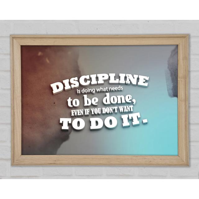 Discipline Is Doing What Needs To Be Done Framed Print Happy Larry Size: 42cm H x 59.7cm W x 1.5cm D on Productcaster.