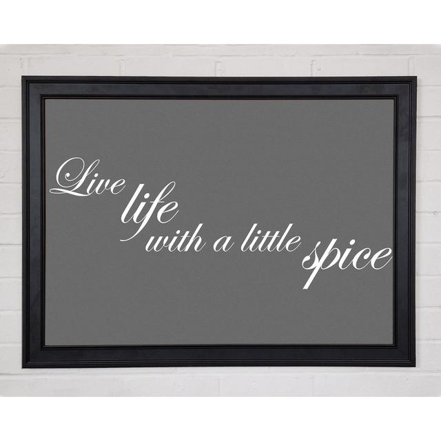 Kitchen Quote Live Life With A Little Spice Grey Framed Print 9846 Happy Larry Size: 29.7cm H x 42cm W x 1.5cm D on Productcaster.