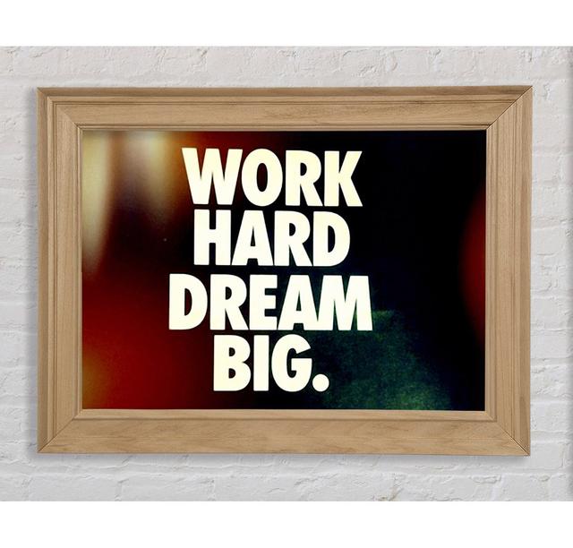 Wernersville Motivational Quote Work Hard Dream Big Framed Print Wall Art Happy Larry Size: 42cm H x 59.7cm W x 8cm D, Format: Natural Framed Paper on Productcaster.