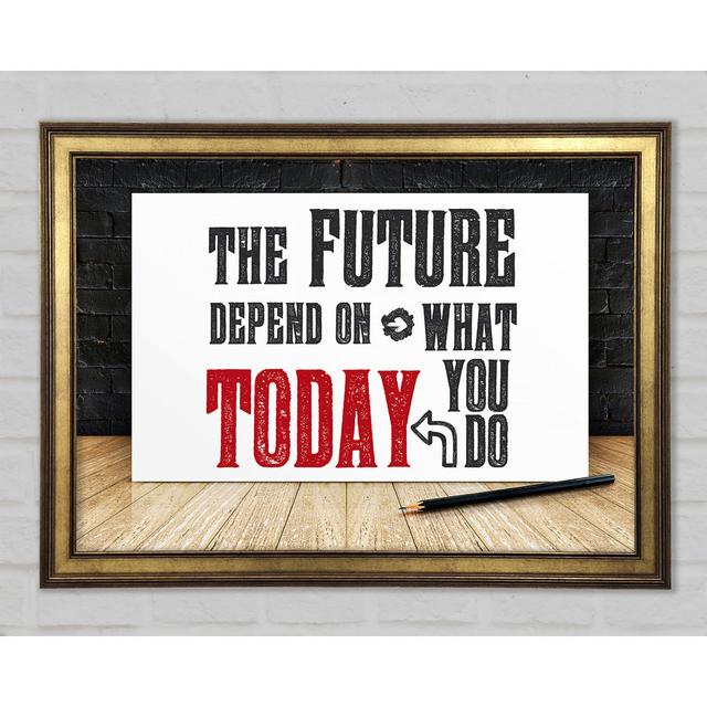 The Future Depends On - Single Picture Frame Typography Happy Larry Size: 59.1cm H x 84.1cm W x 1.5cm D on Productcaster.