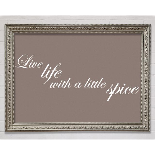 Kitchen Quote Live Life With A Little Spice Lilac Framed Print Happy Larry Size: 21cm H x 29.7cm W, Colour: Beige on Productcaster.