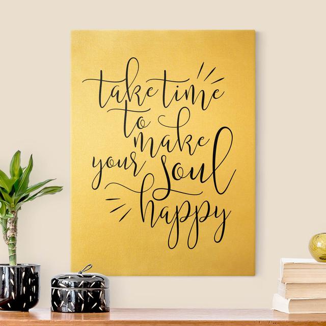 Take Time to Make Your Soul Happy - Wrapped Canvas Typography Maturi Size: 160cm H x 120cm W on Productcaster.