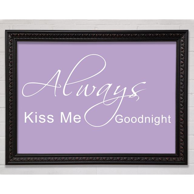 Love Quote Always Kiss Me Goodnight 2 - Single Picture Frame Art Prints Happy Larry Farbe: Fliederfarben, Größe: 59,7 cm H x 84,1 cm B x 1,5 cm T, For on Productcaster.