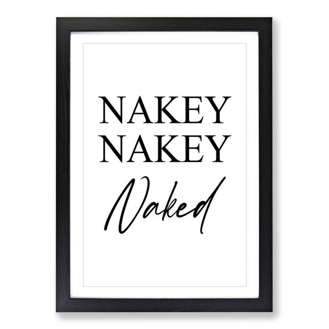 Nakey Nakey Naked - Picture Frame Typography East Urban Home Frame Option: Black Framed, Size: 90cm H x 65cm W x 2cm D on Productcaster.