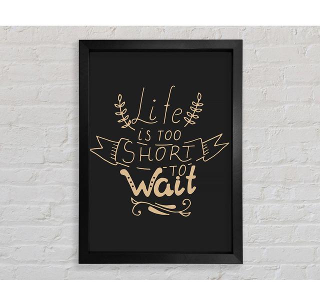 Life Is Too Short - Single Picture Frame Art Prints Bright Star Size: 141.4cm H x 100cm W x 3.4cm D on Productcaster.