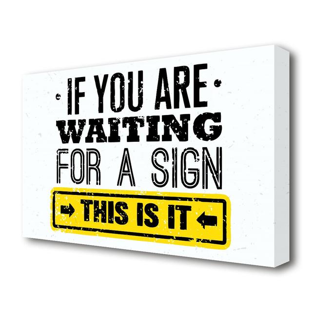 'If You are Waiting for a Sign' Textual Art Print on Canvas East Urban Home Size: 66 cm H x 101.6 cm W on Productcaster.