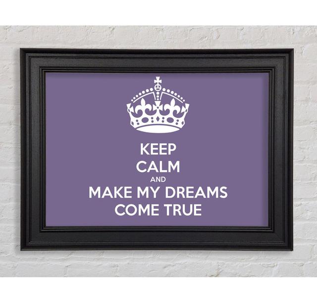 Keep Calm Make Your Dreams Come True Lilac Framed Print Happy Larry Size: 100cm H x 141.4cm W on Productcaster.