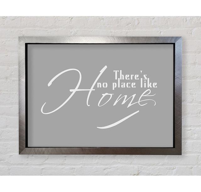 Home Quote Theres No Place Like Home - Single Picture Frame Art Prints Happy Larry Colour: Grey/White, Size: 59.7cm H x 84.1cm W x 1.5cm D, Format: Gu on Productcaster.