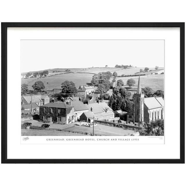 'Greenhead, Greenhead Hotel, Church and Village C1955' - Picture Frame Photograph Print on Paper The Francis Frith Collection Size: 28cm H x 36cm W x on Productcaster.