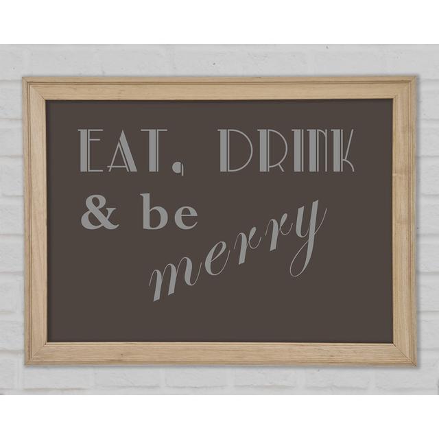 Kitchen Quote Eat Drink N Be Merry Chocolate Framed Print Happy Larry Size: 84.1cm H x 118.9cm W x 1.5cm D on Productcaster.