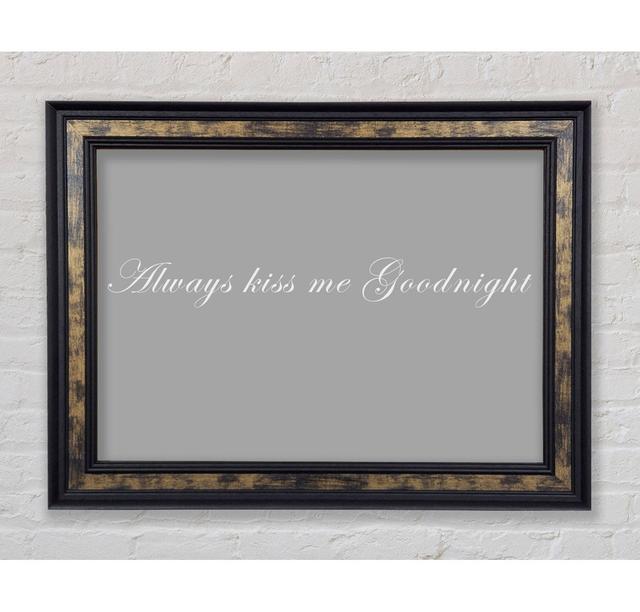 Love Quote Always Kiss Me Goodnight - Single Picture Frame Art Prints Bright Star Größe: 100,1 cm H x 141,4 cm B x 8 cm T, Farbe: Grau/Weiß on Productcaster.